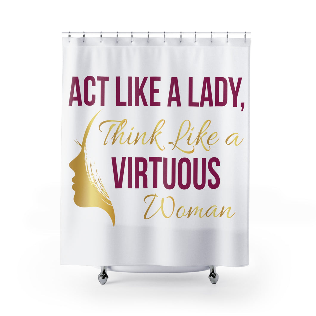 Act like a lady, think like a virtuous woman shower curtain (white)