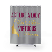 Load image into Gallery viewer, Act like a lady, think like a virtuous woman shower curtain (gray)