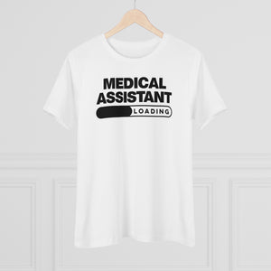 Medical Assistant Loading Tee (Women's size; relaxed fit)