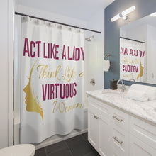 Load image into Gallery viewer, Act like a lady, think like a virtuous woman shower curtain (white)
