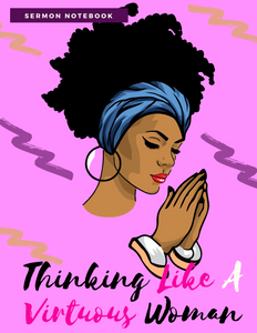 Thinking Like a Virtuous Woman Sermon/Prayer Notebook