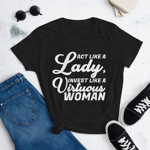 Act Like a Lady, Invest Like a Virtuous Woman (Black) short sleeve t-shirt