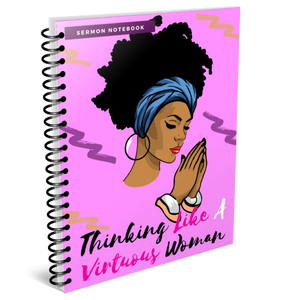 Thinking Like a Virtuous Woman Sermon/Prayer Notebook